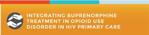 Integrating Buprenorphine Treatment in Opioid Use Disorder in HIV Primary Care.