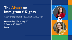 The Attack on Immigrants Rights: A Beyond 2025 Conversation